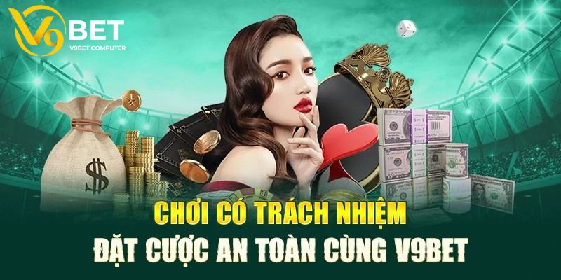 Chơi Trách Nhiệm Tại V9bet: Hãy Là Hội Viên Thông Minh 2 Quy định chơi trách nhiệm