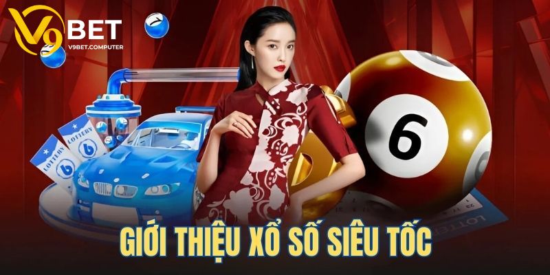 Xổ Số Siêu Tốc - Thử Vận May Săn Thưởng Cực Khủng Tại V9bet 2 Khám phá hình thức xổ số siêu tốc cực hot