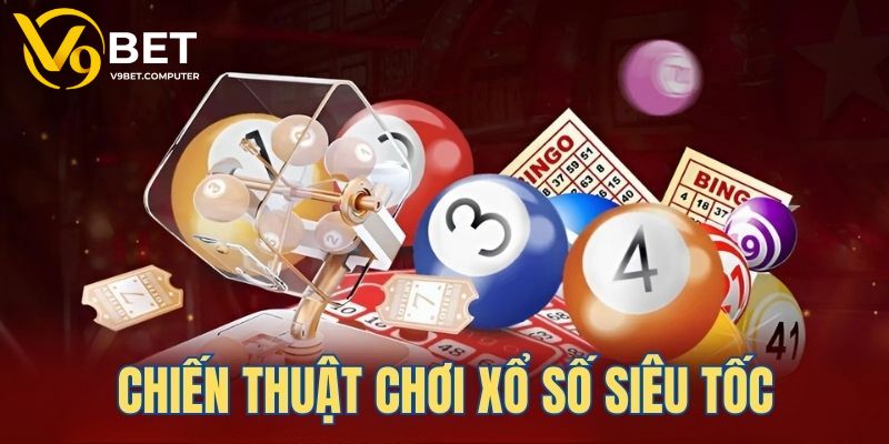 Xổ Số Siêu Tốc - Thử Vận May Săn Thưởng Cực Khủng Tại V9bet 4 Điểm danh một số loại xổ số siêu tốc ăn khách hiện nay