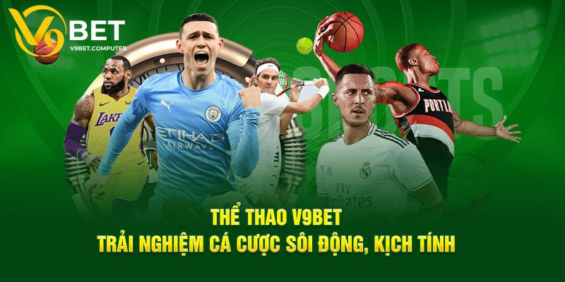 Thể Thao V9bet - Thiên Đường Giải Trí Đổi Thưởng Xanh Chín 1 Giới thiệu thể thao V9bet