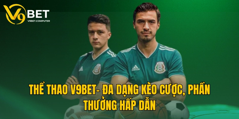 V9BET - Truy Cập Website V9 Bet | V9bet Đăng Nhập Nhận 999K 32 Thể thao V9BET đăng nhập đa dạng kèo cá cược thể thao