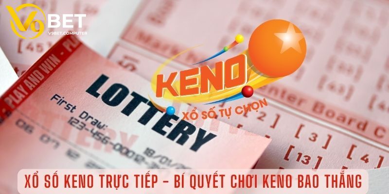 Xổ Số Keno - Hình Thức Giải Trí Được Yêu Thích Tại V9bet 3 Chia sẻ cách chơi xổ số Keno đơn giản nhất