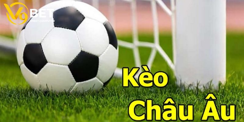 Kèo Châu Âu - Bí Quyết Vào Tiền Chắc Thắng Từ V9bet 2 Giới thiệu vài nét về kèo Châu Âu đặc sắc